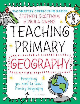 Bloomsbury Curriculum Basics: Teaching Primary Geography by Stephen Scoffham