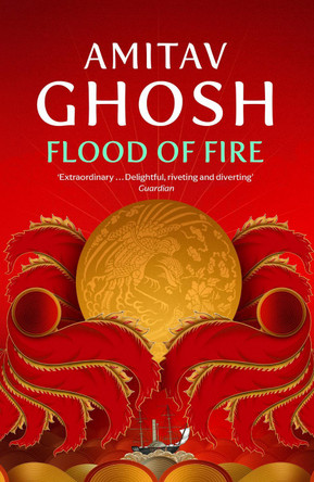 Flood of Fire: Ibis Trilogy Book 3 by Amitav Ghosh 9780719569029 [USED COPY]