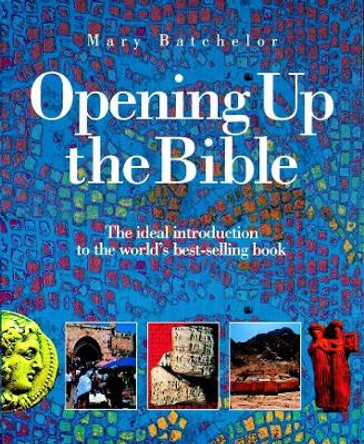 Opening Up the Bible: The ideal introduction to the world's best-selling book by Mary Batchelor 9780745940724 [USED COPY]