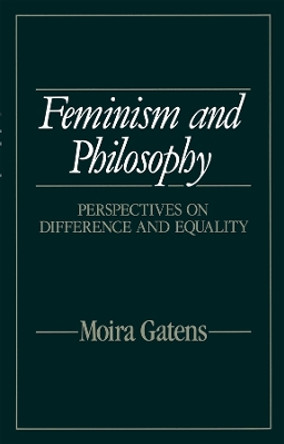 Feminism and Philosophy: Perspectives on Difference and Equality by Professor Moira Gatens 9780745604701 [USED COPY]