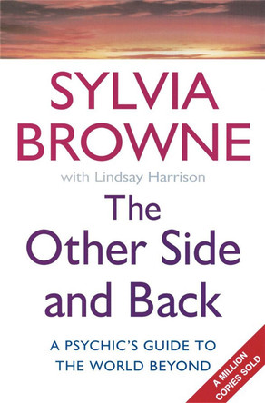 The Other Side And Back: A psychic's guide to the world beyond by Sylvia Browne 9780749924218 [USED COPY]