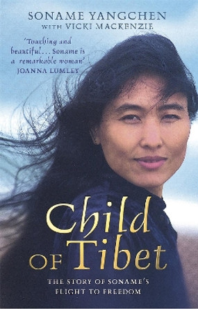 Child Of Tibet: The story of Soname's flight to freedom by Soname Yangchen 9780749951115 [USED COPY]