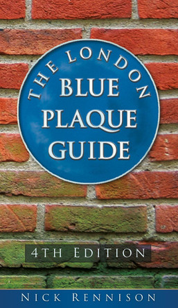 The London Blue Plaque Guide: 4th Edition by Nick Rennison 9780750963954 [USED COPY]