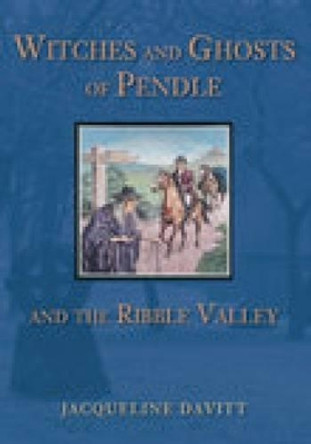 Witches and Ghosts of Pendle and the Ribble Valley by Jacqueline Davitt 9780752440637 [USED COPY]