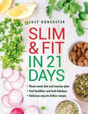 Slim & Fit in 21 Days: Three-week diet and exercise plan * Feel healthier and look fabulous * Easy-to-follow with delicious recipes by Lucy Doncaster 9780754834380 [USED COPY]