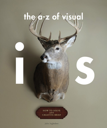 The A-Z of Visual Ideas: How to Solve any Creative Brief by John Ingledew 9781856697149 [USED COPY]