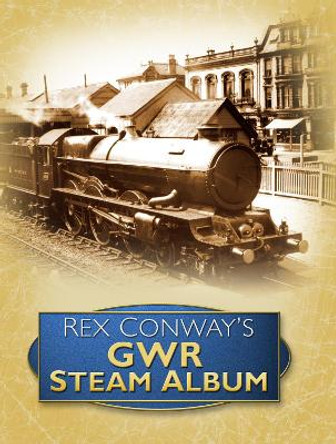 Rex Conway's GWR Steam Album by Rex Conway 9780752451534 [USED COPY]