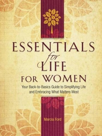 Essentials for Life for Women: Your Back-To-Basics Guide to Simplifying Life and Embracing What Matters Most by Marcia Ford 9780785229711 [USED COPY]