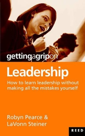 Getting a Grip on Leadership: How to Learn Leadership Without Making All the Mistakes Yourself by R. Pearce 9780790009377 [USED COPY]