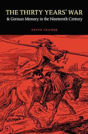 The Thirty Years' War and German Memory in the Nineteenth Century by Kevin Cramer 9780803232693 [USED COPY]