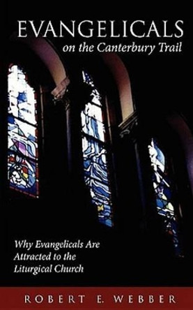 Evangelicals on the Canterbury Trail: Why Evangelicals are Attracted to the Liturgical Church by Robert E. Webber 9780819214768 [USED COPY]