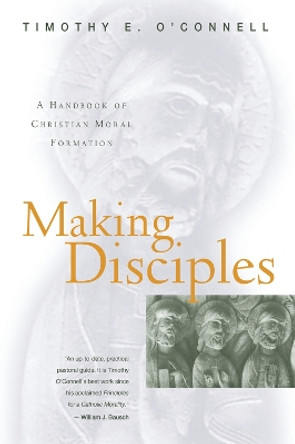 Making Disciples: A Handbook of Christian Moral Formation by Timothy E. O'Connell 9780824517274 [USED COPY]