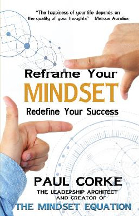 Reframe your Mindset: Redefine Your Success by Paul Corke