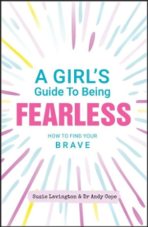 A Girl′s Guide to Being Fearless: How to Find Your Brave by Suzie Lavington 9780857088574 [USED COPY]