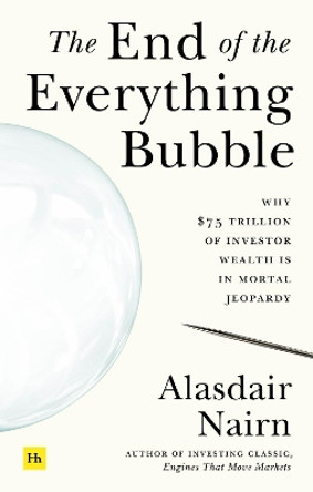 The End of the Everything Bubble: Why $75 trillion of investor wealth is in mortal jeopardy by Alasdair Nairn 9780857199645 [USED COPY]