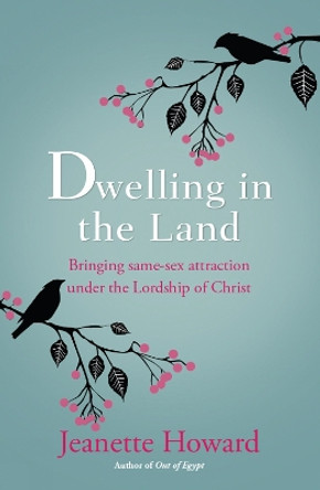 Dwelling in the Land: Bringing same-sex attraction under the lordship of Christ by Jeanette Howard 9780857216236 [USED COPY]