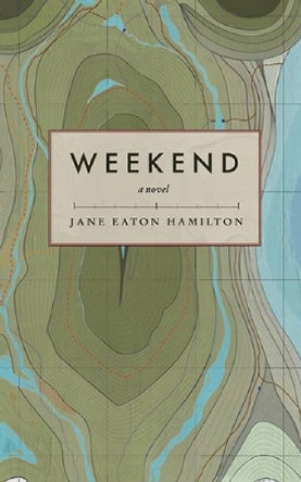 Weekend: A Novel by Jane Eaton Hamilton 9781551526355 [USED COPY]