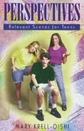 Perspectives: Relevant Scenes for Teens by Mary Krell-Oishi 9781566080309 [USED COPY]