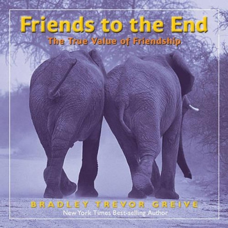 Friends to the End: The True Value of Friendship by Bradley Trevor Greive 9781449406073 [USED COPY]