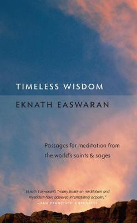 Timeless Wisdom: Passages for Meditation from the World's Saints and Sages by Eknath Easwaran