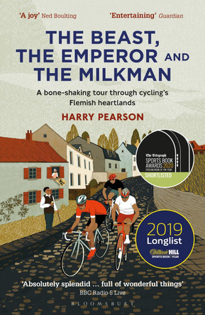 The Beast, the Emperor and the Milkman: A Bone-shaking Tour through Cycling's Flemish Heartlands by Harry Pearson