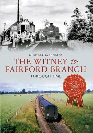 The Witney & Fairford Branch Through Time by Stanley C. Jenkins 9781445616490 [USED COPY]