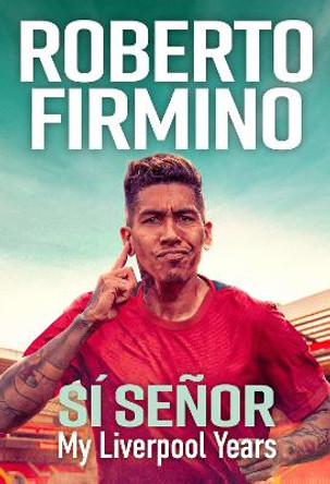 SÍ SEÑOR: My Liverpool Years - THE LONG-AWAITED MEMOIR FROM A LIVERPOOL LEGEND by Roberto Firmino 9781529435276 [USED COPY]