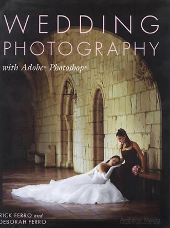 Wedding Photography With Adobe Photoshop by Rick Ferro 9781584280958 [USED COPY]