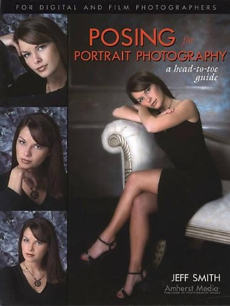 Posing For Portrait Photography: a head-to-toe guide by Jeff Smith 9781584281344 [USED COPY]