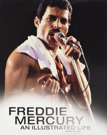 Freddie Mercury: An Illustrated Life by Mark Blake 9781783059706 [USED COPY]