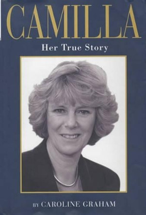 Camilla: Her True Story by Caroline Graham 9781903402016 [USED COPY]