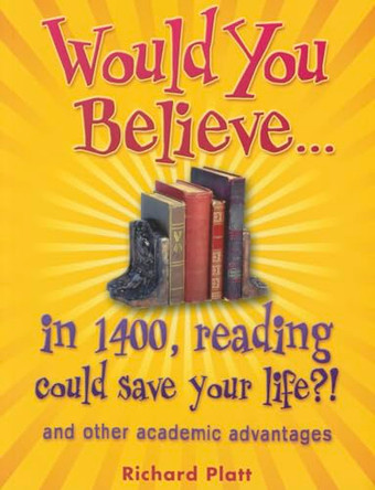 Would You Believe...in 1400, reading could save your life?!: and other academic advantages by Richard Platt 9780199118700 [USED COPY]