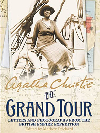 The Grand Tour: Letters and photographs from the British Empire Expedition 1922 by Agatha Christie 9780007447688 [USED COPY]