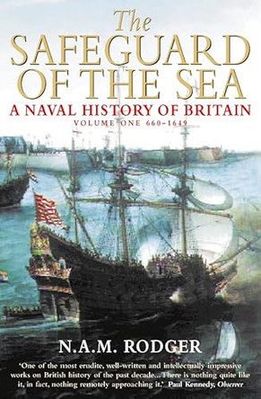 The Safeguard of the Seas: Naval History of Britain: v. 1: 660-1649 by N. A. M. Rodger 9780006388401 [USED COPY]