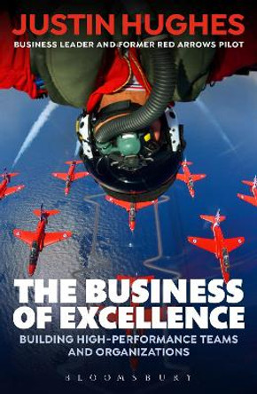 The Business of Excellence: Building high-performance teams and organizations by Justin Hughes