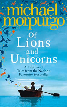 Of Lions and Unicorns: A Lifetime of Tales from the Master Storyteller by Michael Morpurgo 9780007395354 [USED COPY]