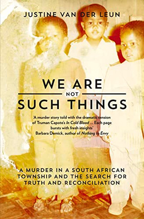 We Are Not Such Things: A Murder in a South African Township and the Search for Truth and Reconciliation by Justine Van der Leun 9780008191078 [USED COPY]