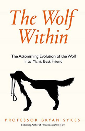 The Wolf Within: The Astonishing Evolution of the Wolf into Man's Best Friend by Bryan Sykes 9780008244415 [USED COPY]