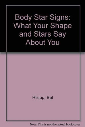 Body Star Signs: What Your Shapes and Your Stars Say About You by Bel Hislop 9780091783914 [USED COPY]