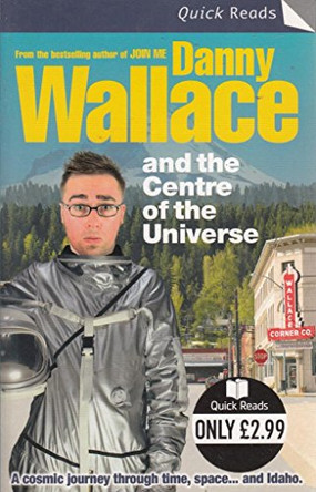 Danny Wallace and the Centre of the Universe by Danny Wallace 9780091908942 [USED COPY]