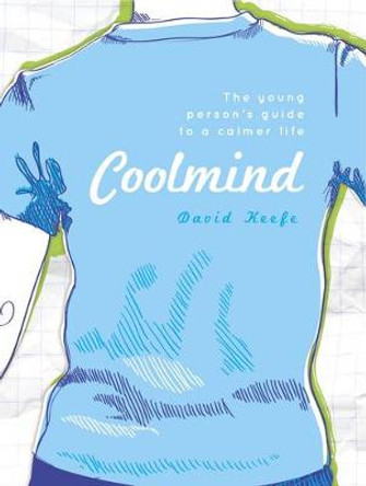 Coolmind: The Young Person's Guide to a Calmer Life by David Keefe