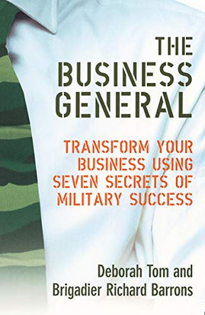 The Business General: Transform your business using seven secrets of military success by Deborah Tom 9780091906924 [USED COPY]