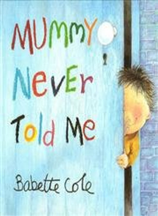 Mummy Never Told Me by Babette Cole 9780099407133 [USED COPY]