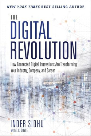 The Digital Revolution: How Connected Digital Innovations Are Transforming Your Industry, Company & Career by Inder Sidhu 9780134291314 [USED COPY]