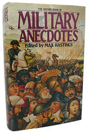 The Oxford Book of Military Anecdotes by Sir Max Hastings 9780192141071 [USED COPY]