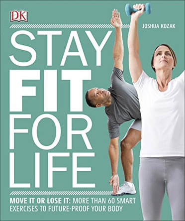 Stay Fit For Life: Move It or Lose It: More than 60 Smart Exercises to Future-Proof your Body by Joshua Kozak 9780241295755 [USED COPY]