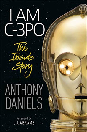 I Am C-3PO - The Inside Story: Foreword by J.J. Abrams by Anthony Daniels 9780241357606 [USED COPY]
