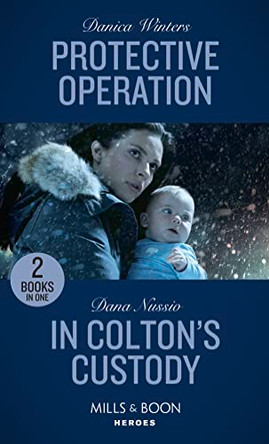 Protective Operation / In Colton's Custody: Protective Operation (Stealth) / In Colton's Custody (The Coltons of Mustang Valley) (Mills & Boon Heroes) by Danica Winters 9780263280234 [USED COPY]