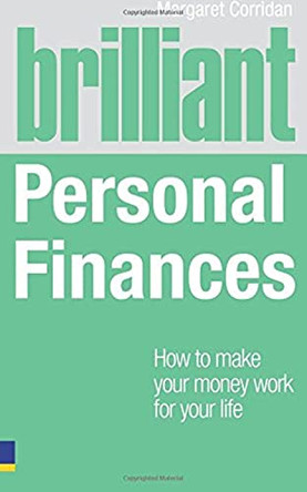 Brilliant Personal Finances: How to make money work for your life by Margaret Corridan 9780273731948 [USED COPY]