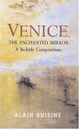 Venice, the Enchanted Mirror: A Bedside Compendium by Alain Buisine 9780285637177 [USED COPY]